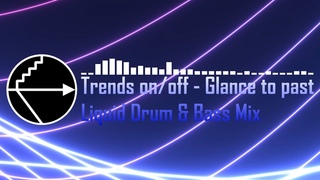 Trendsonoff - Glance to past (Liquid Drum & Bass Mix)