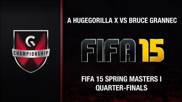 FIFA 15 Spring Masters I: A Huge Gorilla x vs Bruce Grannec ( Quarter Final,