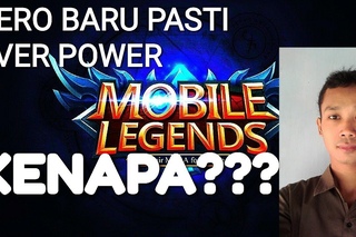 KENAPA HERO BARU SELALU OVER POWER - INI JAWABANNYA - MOBILE LEGENDS