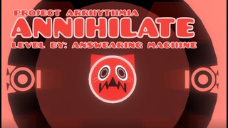 Annihilate | Project Arrhythmia | by answearing machine
