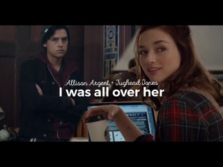 Allison & Jughead - I was all over her
