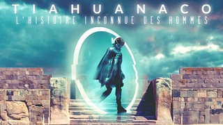 TIAHUANACO | L’Histoire inconnue des Hommes