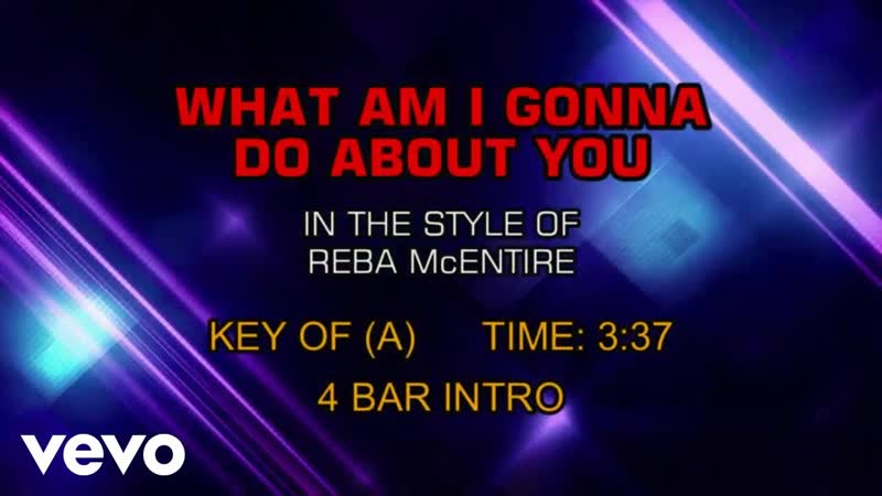 Reba Mc Entire What Am I Gonna Do About You (