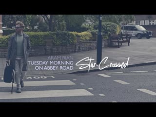 Aram Rian ft. V.X - Star-Crossed (Tuesday Morning on Abbey Road) | Lyric Video