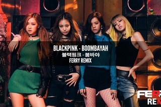 BLACKPINK - Boombayah (Ferry Remix)
